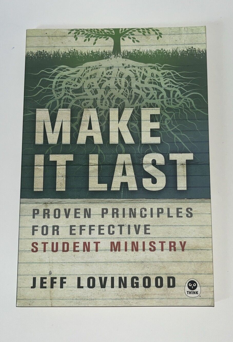 Make It Last : Proven Principles for Effective Student Ministry by Jeff...